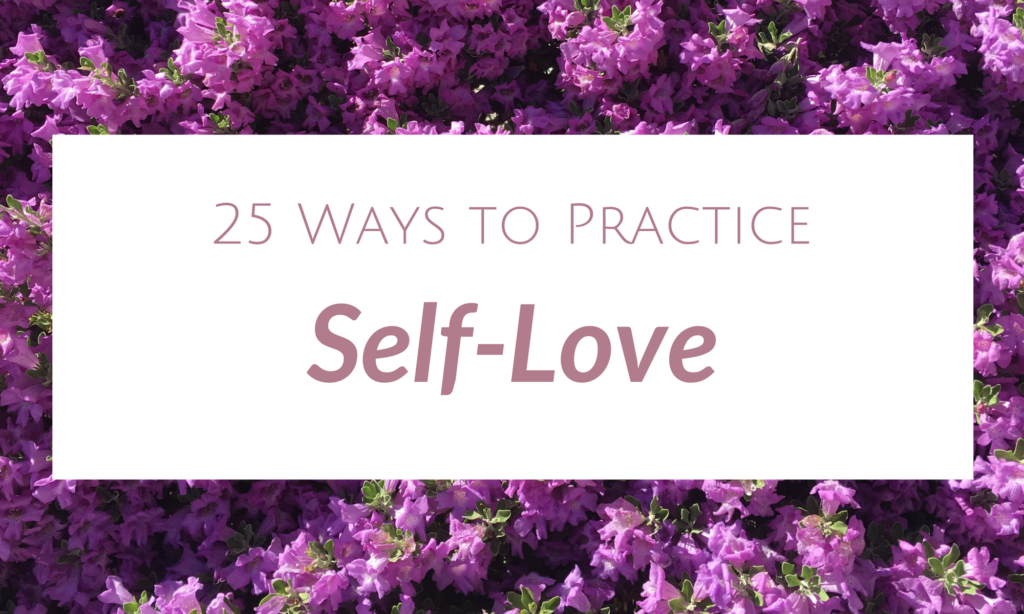 25 Ways to Practice Self-Love Every Day - Dawning Perspective