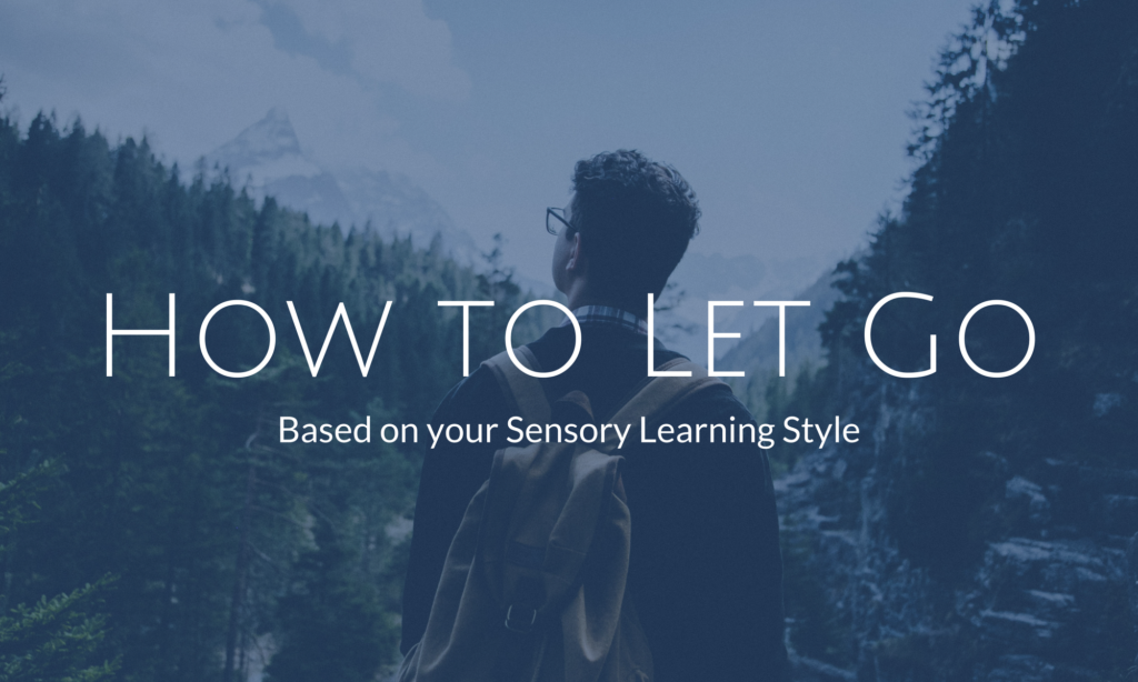 Let It Go Learning Let Go Based On Your Sensory Learning Style - Dawning Perspective